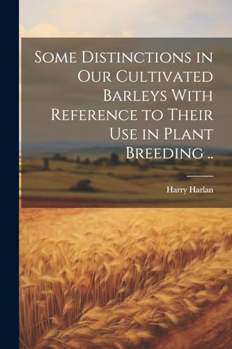 Some Distinctions in our Cultivated Barleys With Reference to Their use in Plant Breeding ..