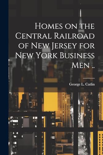 Homes on the Central Railroad of New Jersey for New York Business men ..
