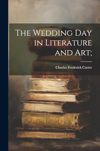The Wedding day in Literature and art;
