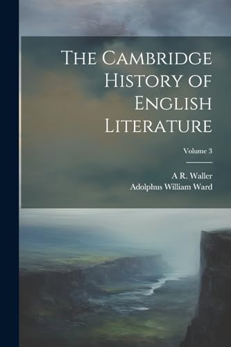 The Cambridge History of English Literature; Volume 3