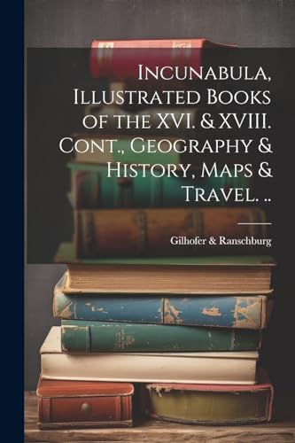 Incunabula, Illustrated Books of the XVI. & XVIII. Cont., Geography & History, Maps & Travel. ..