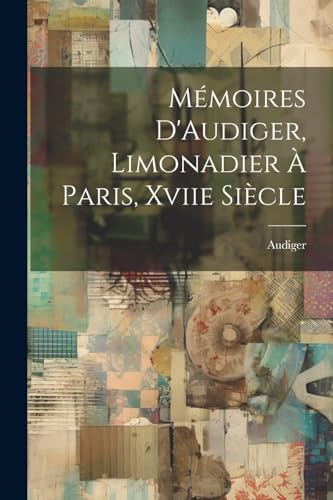 Mémoires D'Audiger, Limonadier À Paris, Xviie Siècle