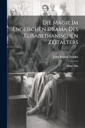 Die Magie Im Englischen Drama Des Elisabethanischen Zeitalters