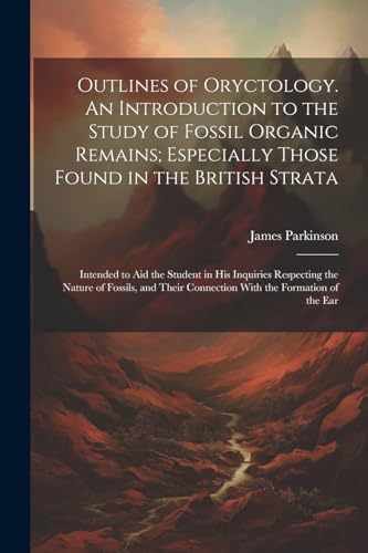 Outlines of Oryctology. An Introduction to the Study of Fossil Organic Remains; Especially Those Found in the British Strata