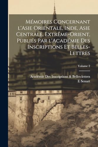 Mémoires concernant l'Asie orientale, Inde, Asie centrale, Extrême-Orient, publiés par l'Académie des inscriptions et belles-lettres; Volume 2