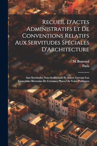 Recueil D'Actes Administratifs Et De Conventions Relatifs Aux Servitudes Spéciales D'Architecture