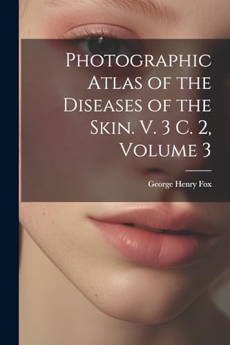 Photographic Atlas of the Diseases of the Skin. V. 3 C. 2, Volume 3