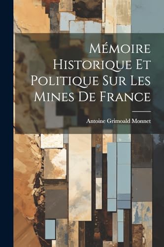 Mémoire Historique Et Politique Sur Les Mines De France