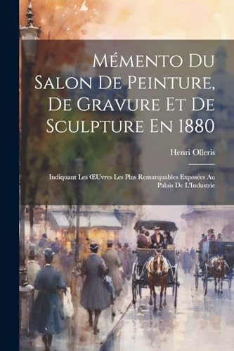 Mémento Du Salon De Peinture, De Gravure Et De Sculpture En 1880