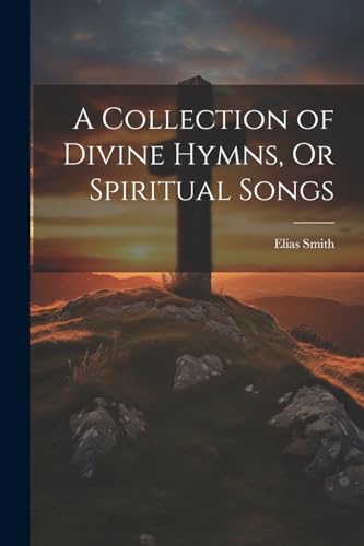A Collection of Divine Hymns, Or Spiritual Songs