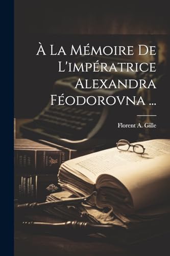 À La Mémoire De L'impératrice Alexandra Féodorovna ...