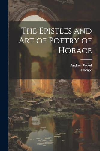 The Epistles and Art of Poetry of Horace