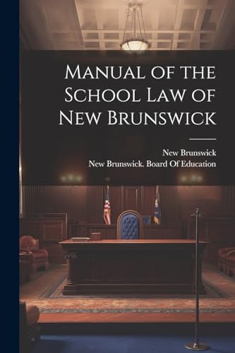 Manual of the School Law of New Brunswick