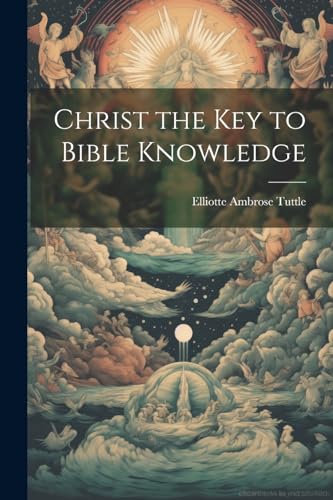 Christ the Key to Bible Knowledge