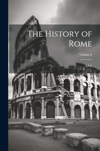The History of Rome; Volume 6
