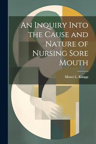 An Inquiry Into the Cause and Nature of Nursing Sore Mouth