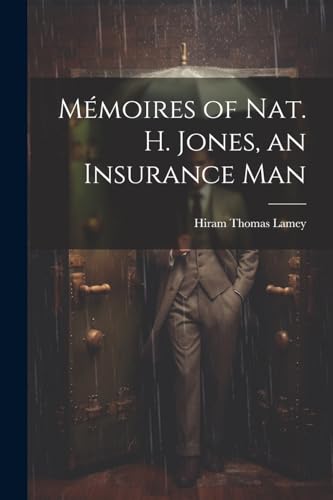 Mémoires of Nat. H. Jones, an Insurance Man