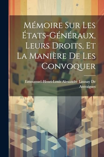 Mémoire Sur Les États-Généraux, Leurs Droits, Et La Manière De Les Convoquer
