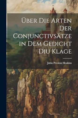 Über Die Arten Der Conjunctivsätze in Dem Gedicht Diu Klage