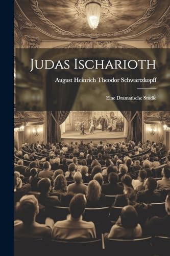 Judas Ischarioth; Eine Dramatische Studie