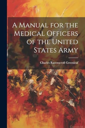 A Manual for the Medical Officers of the United States Army