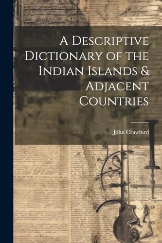 A Descriptive Dictionary of the Indian Islands & Adjacent Countries