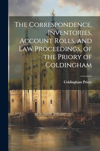 The Correspondence, Inventories, Account Rolls, and Law Proceedings, of the Priory of Coldingham
