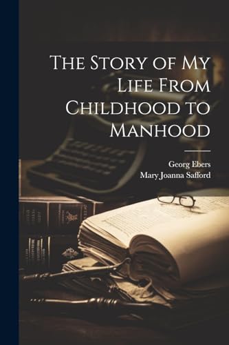 The Story of My Life From Childhood to Manhood