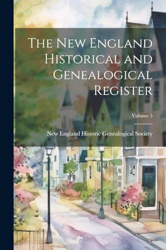 The New England Historical and Genealogical Register; Volume 5