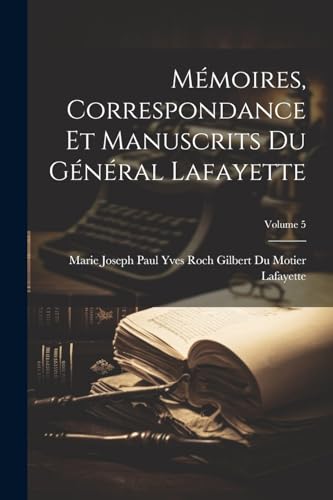 Mémoires, Correspondance Et Manuscrits Du Général Lafayette; Volume 5