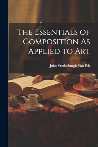 The Essentials of Composition As Applied to Art