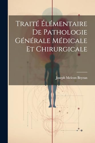 Traité Élémentaire De Pathologie Générale Médicale Et Chirurgicale