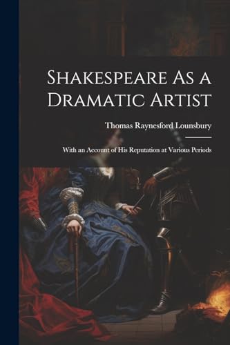 Shakespeare As a Dramatic Artist