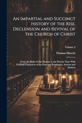 An Impartial and Succinct History of the Rise, Declension and Revival of the Church of Christ