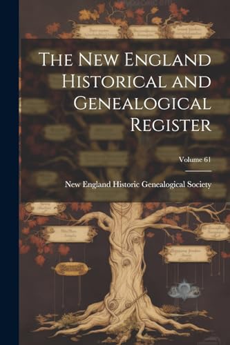 The New England Historical and Genealogical Register; Volume 61