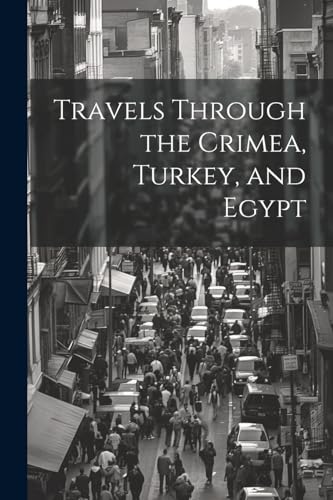 Travels Through the Crimea, Turkey, and Egypt