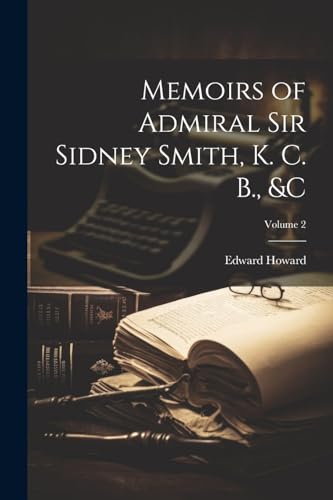 Memoirs of Admiral Sir Sidney Smith, K. C. B., &c; Volume 2