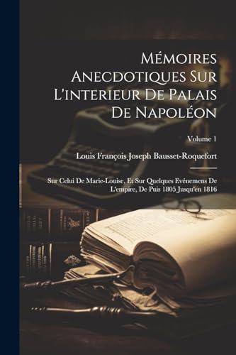 Mémoires Anecdotiques Sur L'interieur De Palais De Napoléon