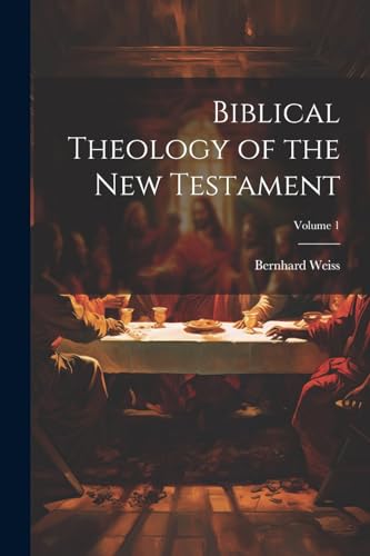 Biblical Theology of the New Testament; Volume 1