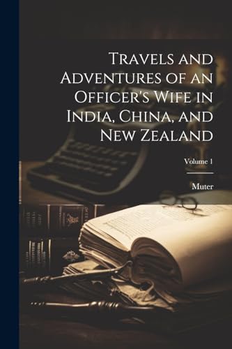 Travels and Adventures of an Officer's Wife in India, China, and New Zealand; Volume 1