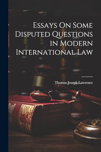 Essays On Some Disputed Questions in Modern International Law