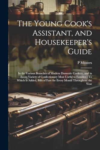 The Young Cook's Assistant, and Housekeeper's Guide