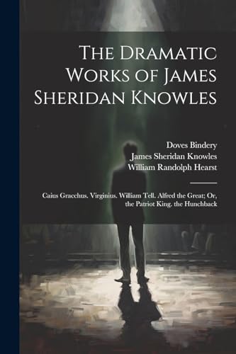 The Dramatic Works of James Sheridan Knowles