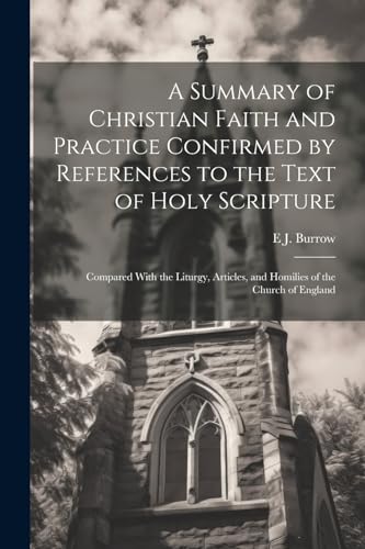 A Summary of Christian Faith and Practice Confirmed by References to the Text of Holy Scripture