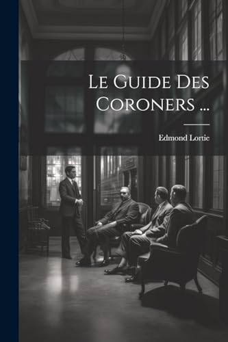 Le Guide Des Coroners ...