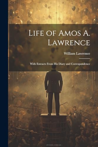 Life of Amos A. Lawrence