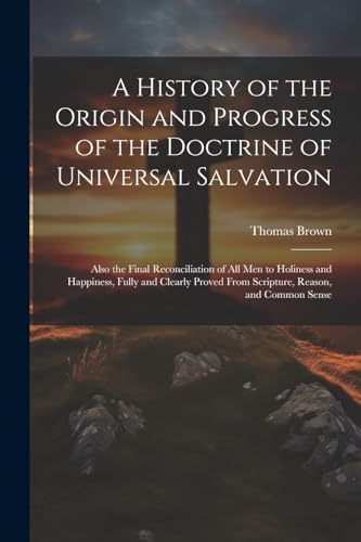 A History of the Origin and Progress of the Doctrine of Universal Salvation