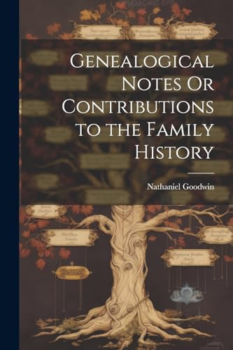 Genealogical Notes Or Contributions to the Family History