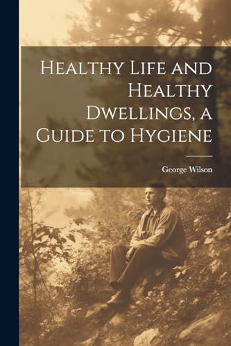 Healthy Life and Healthy Dwellings, a Guide to Hygiene