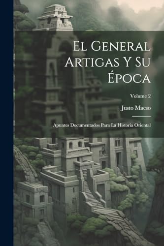 El General Artigas Y Su Época